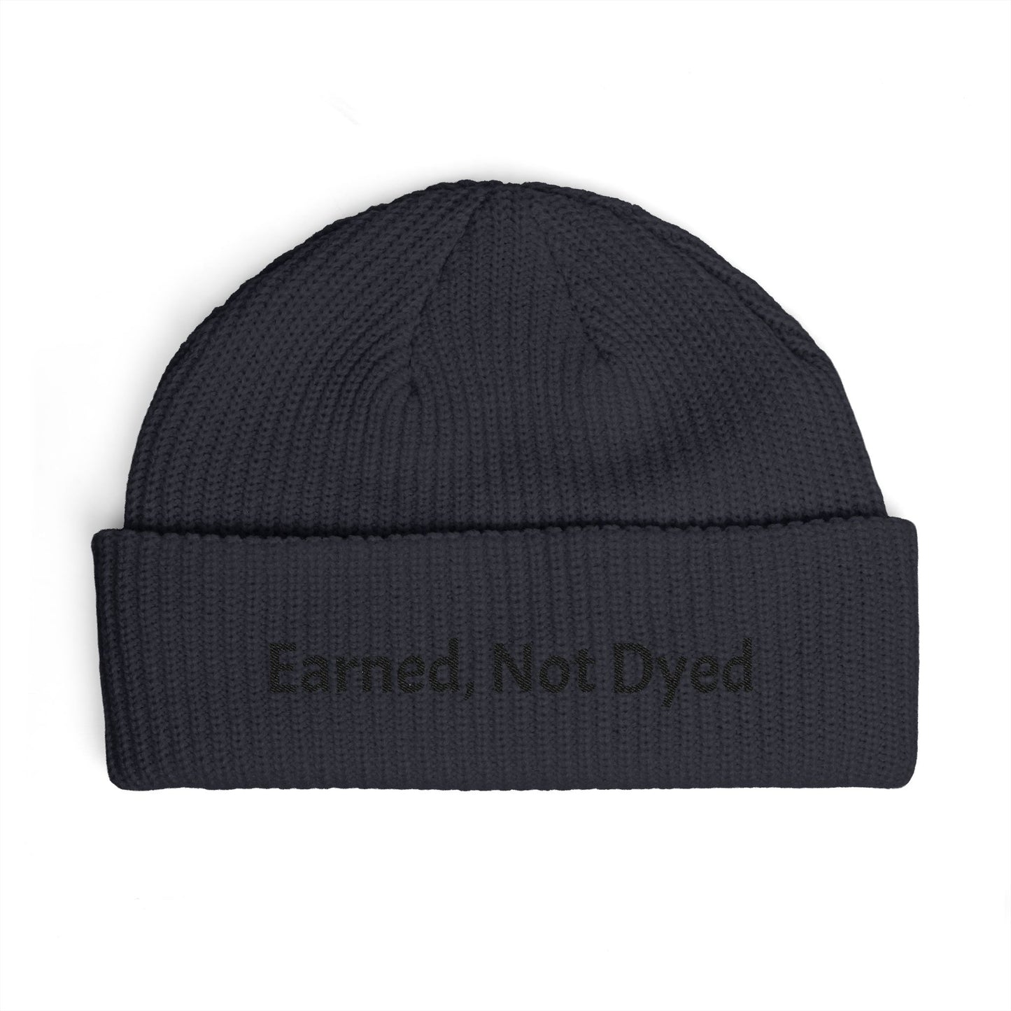 Earned, Not Dyed Cuff Beanie — Embroidered Political Statement Winter Hat