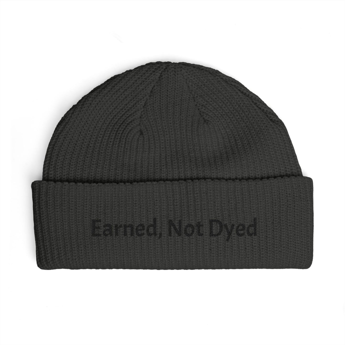Earned, Not Dyed Cuff Beanie — Embroidered Political Statement Winter Hat